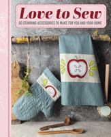 Love to Sew : 60 Stunning Accessories to Make for You and Your Home 1782217924 Book Cover