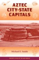 Aztec City-State Capitals (Ancient Cities of the New World) 0813032458 Book Cover