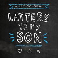 Letters to My Son: a 39 Lessons Journal 1733374701 Book Cover