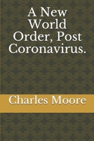 A New World Order, Post Coronavirus.: Rewiring Financial Markets for Good. (Financial Market Infrastructure) B088Y578LJ Book Cover