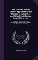 The Hundred Boston Orators Appointed by the Municipal Authorities and Other Public Bodies, From 1770 to 1852; 1275710808 Book Cover