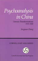 Psychoanalysis in China: Literary Transformations, 1919-1949 (Cornell East Asia, No. 55) (Cornell East Asia Series, 55) 0939657554 Book Cover