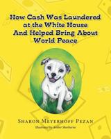 How Cash Was Laundered at the White House & Helped Bring about World Peace 1681397862 Book Cover