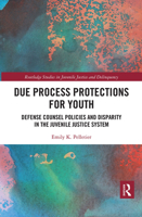 Due Process Protections for Youth: Defense Counsel Policies and Disparity in the Juvenile Justice System 0367530872 Book Cover