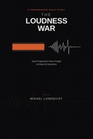 The Loudness War: How Progressive Rock Fought to Keep Its Dynamics B0HN787ZH1 Book Cover