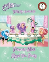 Princess Ella's Royal Tea Party: Ella The Enchanted Princess B084Z6699X Book Cover