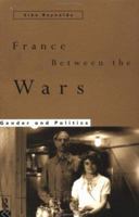 France Between the Wars: Gender and Politics 0415127378 Book Cover