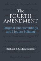 The Fourth Amendment: Original Understandings and Modern Policing 0472056336 Book Cover