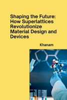 Shaping the Future: How Superlattices Revolutionize Material Design and Devices 3384279174 Book Cover