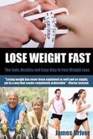 Lose Weight Fast - The Safe, Healthy And Easy Way To Fast Weight Loss 1479218030 Book Cover