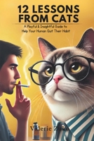 12 Lessons from Cats: A Playful & Insightful Guide to Help Your Human Quit Their Habit B0DXFS64X3 Book Cover