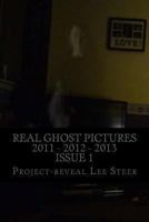 Real Ghost Pictures 2011 - 2012 - 2013: User Submitted Ghost Pictures from All Over the World!! 1481888714 Book Cover