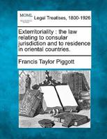 Exterritoriality: The Law Relating to Consular Jurisdiction and to Residence in Oriental Countries 1016689160 Book Cover