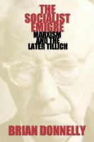The Socialist Emigre: Marxism and the Later Tillich 0865547920 Book Cover