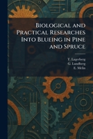 Biological and Practical Researches Into Blueing in Pine and Spruce 1025307445 Book Cover