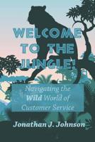 Welcome to the Jungle!: Navigating the Wild World of Customer Service 1798959135 Book Cover
