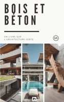 Bois et Béton: Un Livre sur l'Architecture Verte B0CVBJG1X2 Book Cover