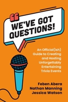 We’ve Got Questions!: An Official(ish) Guide to Creating and Hosting Unforgettably Entertaining Trivia Events 1459757734 Book Cover