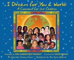 I Dream for You a World: A Covenant for Our Children (The Children's Covenant) 0974814237 Book Cover