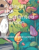 A day in the enchanted garden: A garden of great cuteness B0CTRX72R3 Book Cover