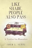 Like Shade, People Also Pass: A Trentini Son Remembers 1544004540 Book Cover