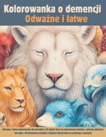 Kolorowanka o demencji: Odwazna i latwa kolorowanka dla doroslych | 50 duzych stron do kolorowania kwiatów, zwierzat, jedzenia i nie tylko | ... historii zycia na problemy z pamiecia B0F4PDCBFS Book Cover