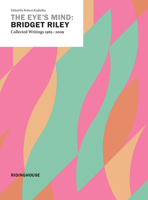 The Eye's Mind: Bridget Riley   Collected Writings 1965 2009 0500976996 Book Cover