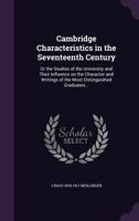 Cambridge Characteristics in the Seventeenth Century: Or, The Studies of the University and their Influence on the Character and Writings of the Most Distinguished Graduates during that Period 0469672528 Book Cover