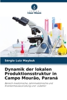 Dynamik der lokalen Produktionsstruktur in Campo Mourão, Paraná: Bereich medizinische, zahnmedizinische und Krankenhausausrüstung und -zubehör (German Edition) 6206807568 Book Cover