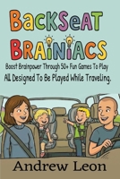 Backseat Brainiacs 50 Plus Learning Games To Play While Traveling In A Car Or Road Trip Ages 4-8+ B0GSLCWT7K Book Cover