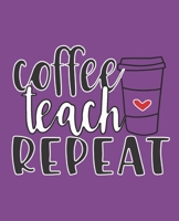Coffee Teach Repeat Journal (purple): A Teacher's Notebook B083XVH6CR Book Cover