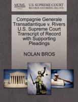 Compagnie Generale Transatlantique v. Rivers U.S. Supreme Court Transcript of Record with Supporting Pleadings 127008206X Book Cover