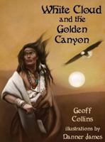 White Cloud and the Golden Canyon 1945330155 Book Cover