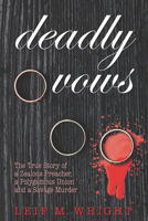 Deadly Vows: The True Story of a Zealous Preacher, A Polygamous Union and a Savage Murder 0882824546 Book Cover