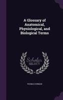 A Glossary Of Anatomical, Physiological, And Biological Terms 9354442641 Book Cover