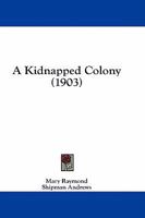 A Kidnapped Colony 1436735467 Book Cover