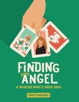 Finding Angel - A Rescue Dog's True Tale 1629337935 Book Cover