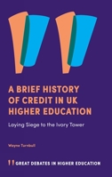 A Brief History of Credit in UK Higher Education : Laying Siege to the Ivory Tower 183982171X Book Cover
