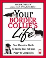 Your Border Collies Life : Your Complete Guide to Raising Your Pet from Puppy to Companion 076152536X Book Cover
