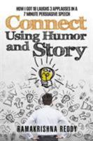 Connect Using Humor and Story: How I Got 18 Laughs 3 Applauses in a 7 Minute Persuasive Speech 1532857969 Book Cover
