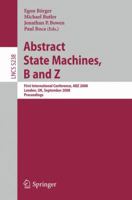 Abstract State Machines, B and Z: First International Conference, ABZ 2008, London, UK, September 16-18, 2008. Proceedings (Lecture Notes in Computer Science) 3540876022 Book Cover