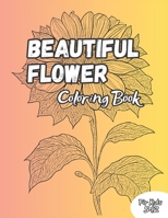 Beautiful Flowers Coloring Book: Beautiful 50 Illustration of Flowers For Kids 5-12 Years B0CH28JQXW Book Cover