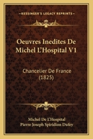 Oeuvres Inedites De Michel L'Hospital V1: Chancelier De France (1825) 1168127343 Book Cover