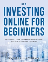 New Investing Online for Beginners: The Ultimate Guide to Learning Proven Swing, Stocks & Day Trading Strategies 1008931705 Book Cover