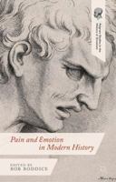 Pain and Emotion in Modern History (Palgrave Studies in the History of Emotions) 1137372427 Book Cover