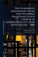 Two Hundredth Anniversary of the First Reformed Protestant Dutch Church, of Schenectady, N. Y., June 20th and 21st ... 1880 1024078558 Book Cover