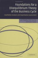 Foundations for a Disequilibrium Theory of the Business Cycle: Qualitative Analysis and Quantitative Assessment 0521369924 Book Cover