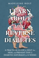 Learn about and Reverse Diabetes: A Practical Guide to Help You Heal and Prevent Type 2 Diabetes Naturally in 12 Weeks B0FFH7T6RX Book Cover