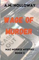 Wage of Murder: Mac Morris Book 3 1956648097 Book Cover