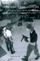 American School Shooting The Growing Problem Of Mass Shooting For Homeland Security B0BLFY4LBY Book Cover